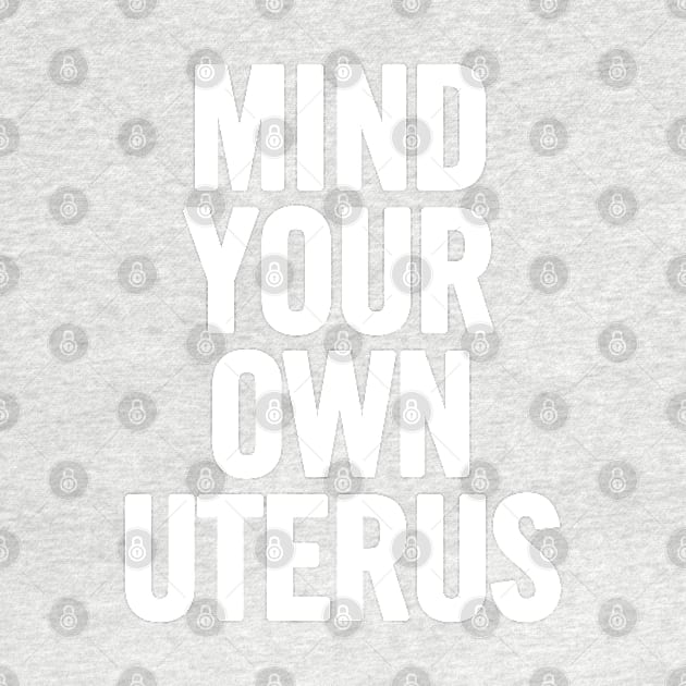 Mind Your Own Uterus by sergiovarela